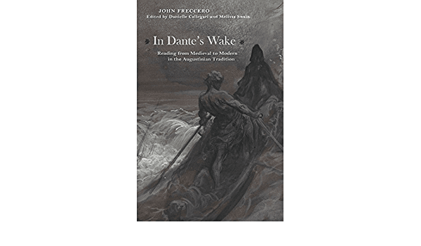 In dante’s wake: reading from medieval to modern in the augustinian tradition john freccero, edited by danielle callegari, and melissa swain 2015.