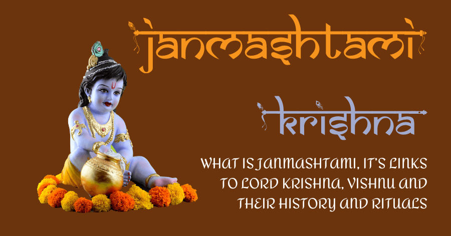 What is janmashtami, it’s links to lord krishna, vishnu and their history and rituals
